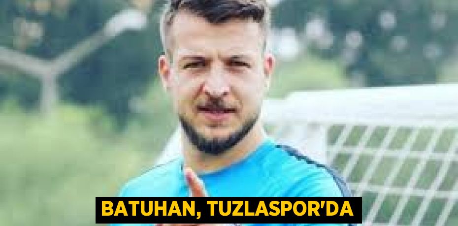 Batuhan, Tuzlaspor’da