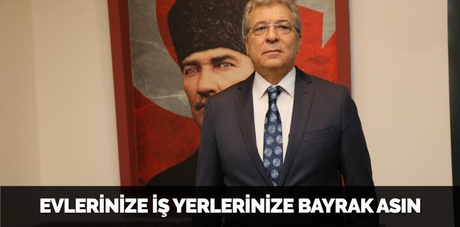 EVLERİNİZE İŞ YERLERİNİZE BAYRAK ASIN