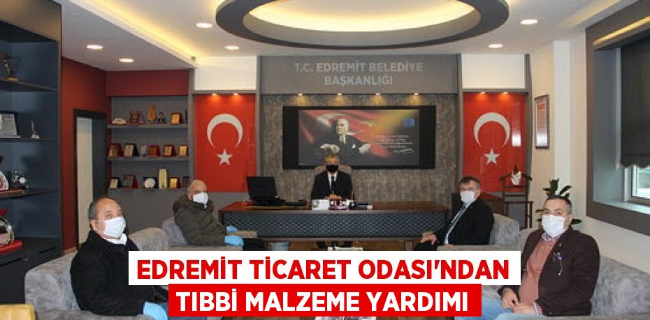 Edremit Ticaret Odası'ndan Tıbbi Malzeme Yardımı