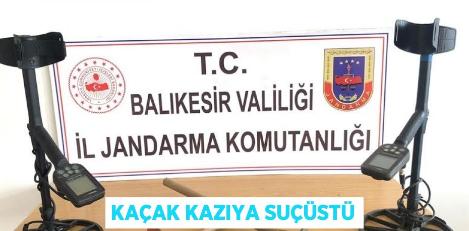 Kaçak kazıya suçüstü