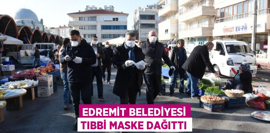 EDREMİT BELEDİYESİ TIBBİ MASKE DAĞITTI