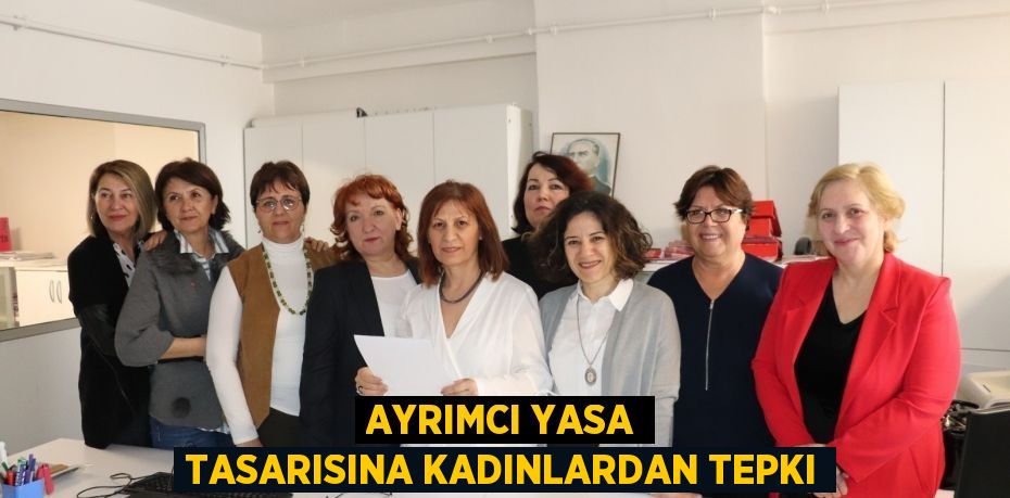 AYRIMCI YASA TASARISINA KADINLARDAN TEPKI