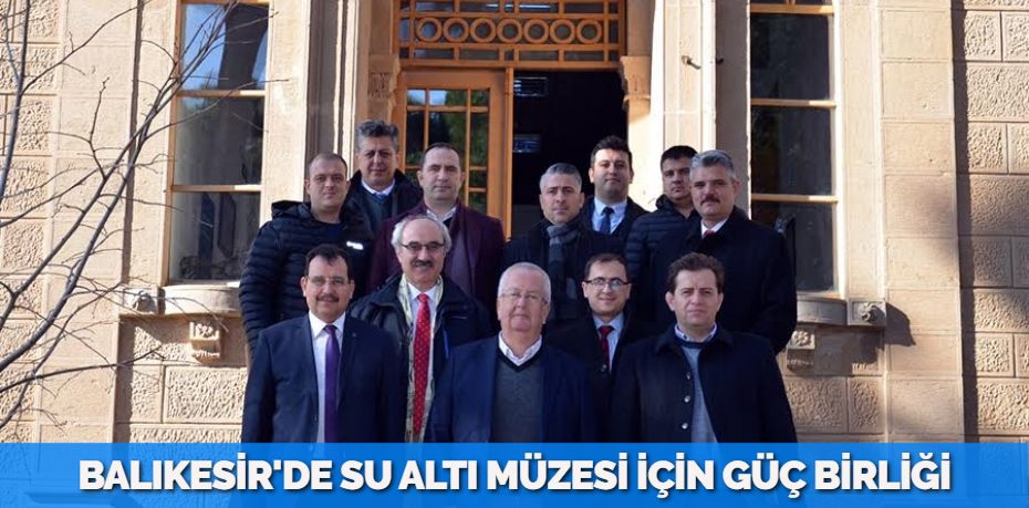 BALIKESİR'DE SU ALTI MÜZESİ İÇİN GÜÇ BİRLİĞİ