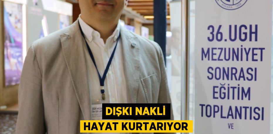 DIŞKI NAKLİ HAYAT KURTARIYOR