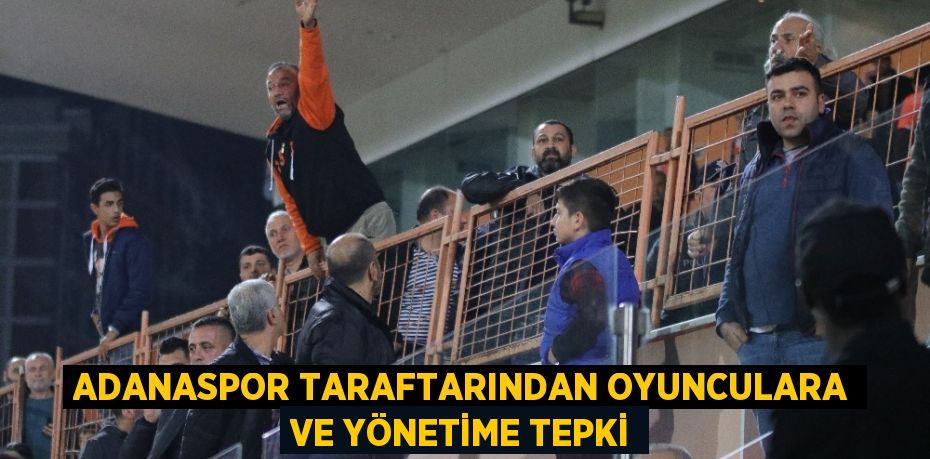 ADANASPOR TARAFTARINDAN OYUNCULARA VE YÖNETİME TEPKİ