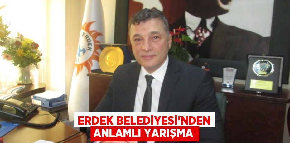 Erdek Belediyesi’nden anlamlı yarışma