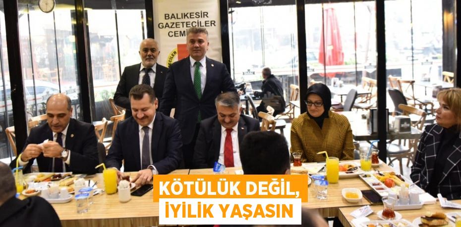 Kötülük değil, iyilik yaşasın