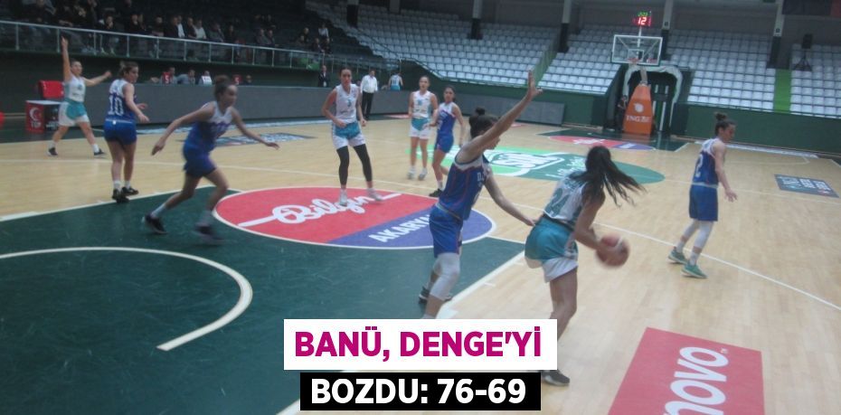 BANÜ, Denge’yi bozdu: 76-69