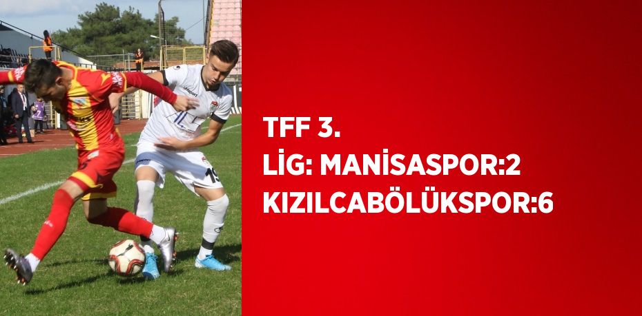 TFF 3. LİG: MANİSASPOR:2 KIZILCABÖLÜKSPOR:6