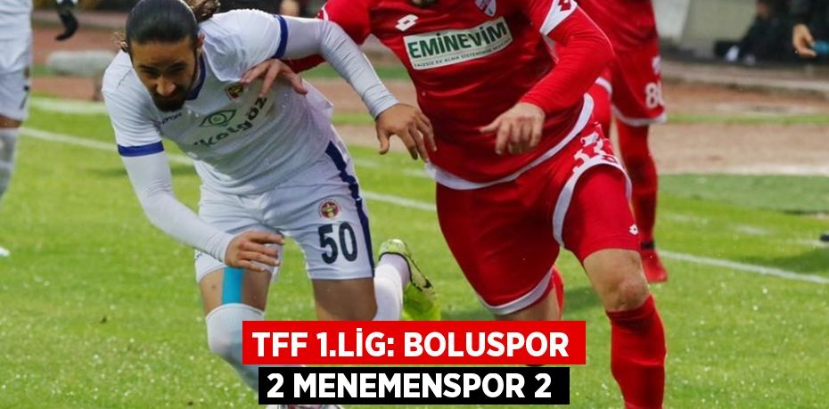TFF 1.LİG: BOLUSPOR 2 MENEMENSPOR 2