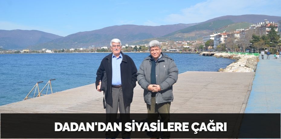 DADAN'DAN SİYASİLERE ÇAĞRI