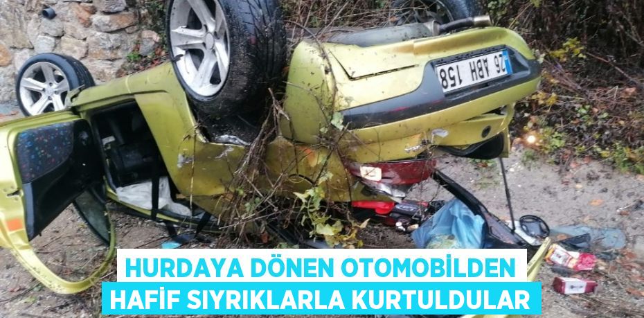 HURDAYA DÖNEN OTOMOBİLDEN HAFİF SIYRIKLARLA KURTULDULAR