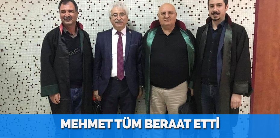MEHMET TÜM BERAAT ETTİ