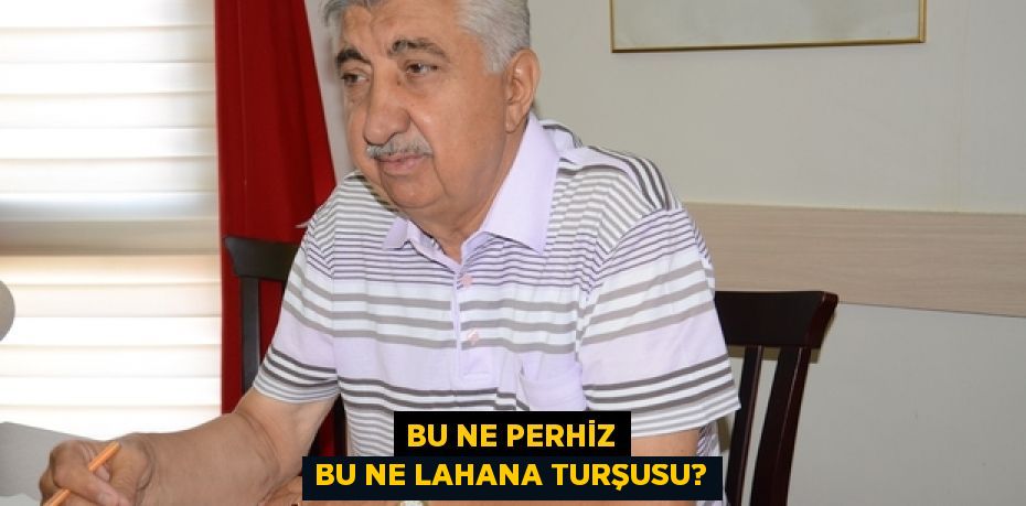 BU NE PERHİZ BU NE LAHANA TURŞUSU?
