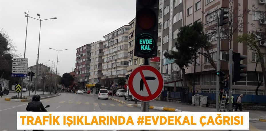 Trafik ışıklarında #EvdeKal çağrısı