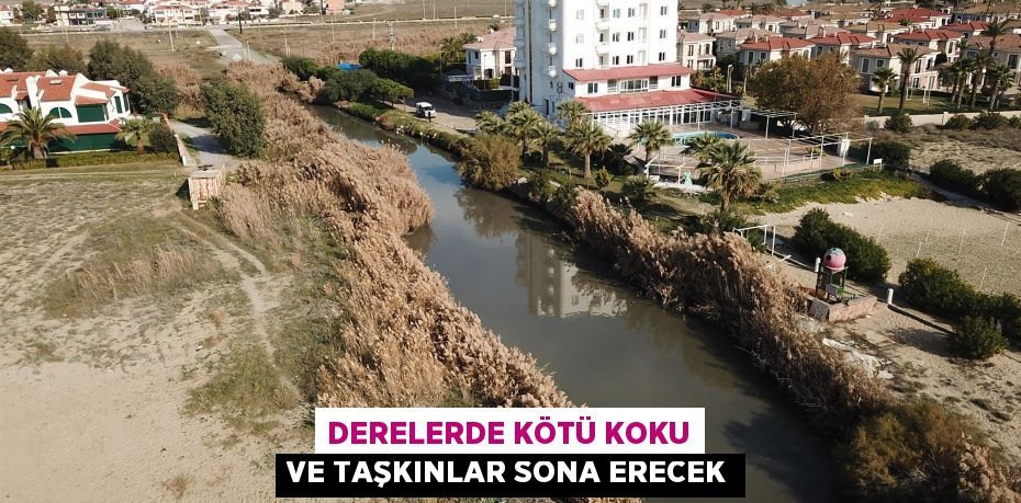 Derelerde kötü koku ve taşkınlar sona erecek