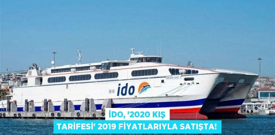 İDO, “2020 Kış Tarifesi” 2019 fiyatlarıyla satışta!