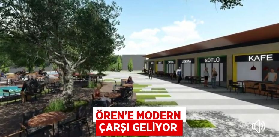 ÖREN'E MODERN ÇARŞI GELİYOR