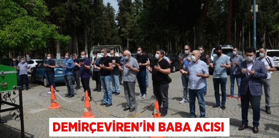 Demirçeviren'in baba acısı