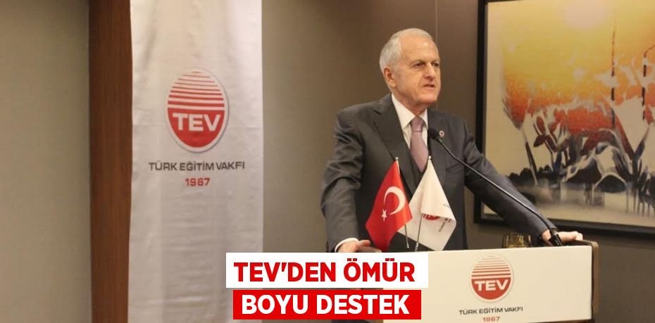 TEV'DEN ÖMÜR BOYU DESTEK