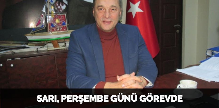 SARI, PERŞEMBE GÜNÜ GÖREVDE