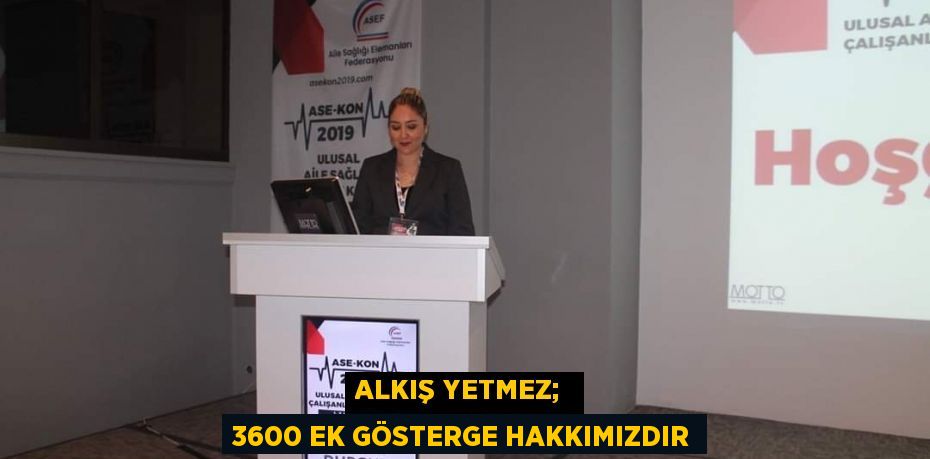 Alkış yetmez;  3600 ek gösterge hakkımızdır