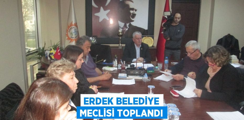 Erdek Belediye Meclisi toplandı