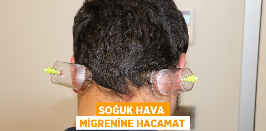 SOĞUK HAVA MİGRENİNE HACAMAT