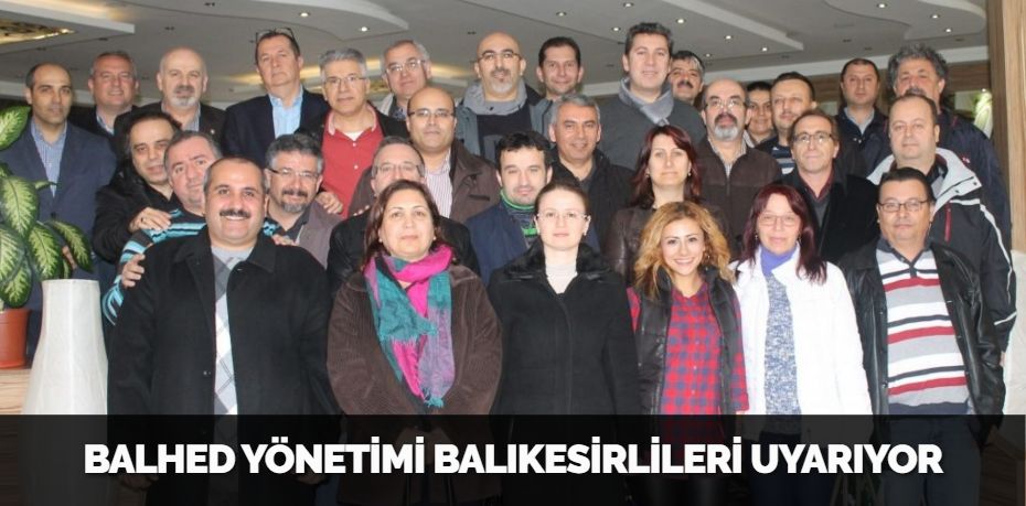 BALHED YÖNETİMİ BALIKESİRLİLERİ UYARIYOR