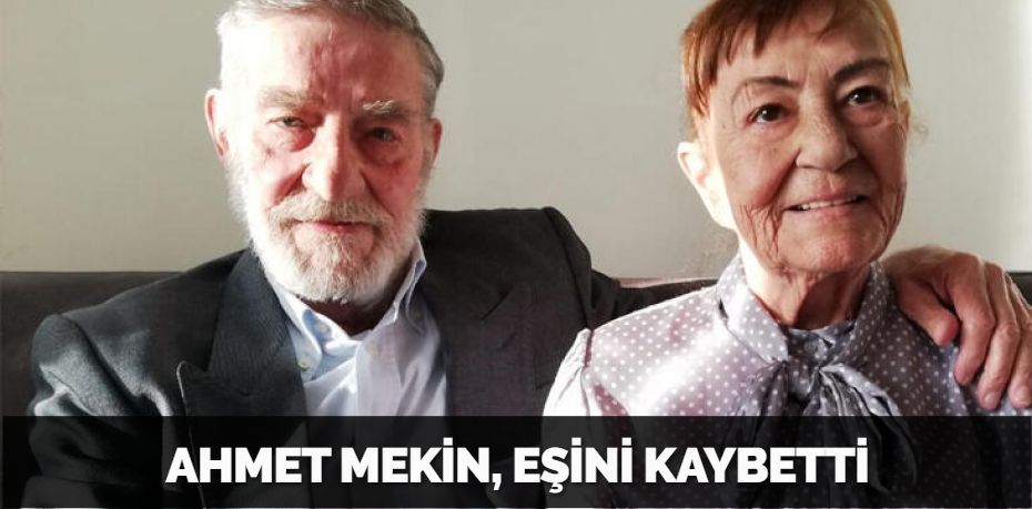 AHMET MEKİN, EŞİNİ KAYBETTİ