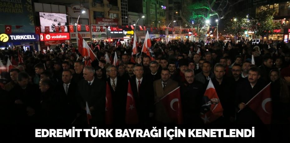EDREMİT TÜRK BAYRAĞI İÇİN KENETLENDİ