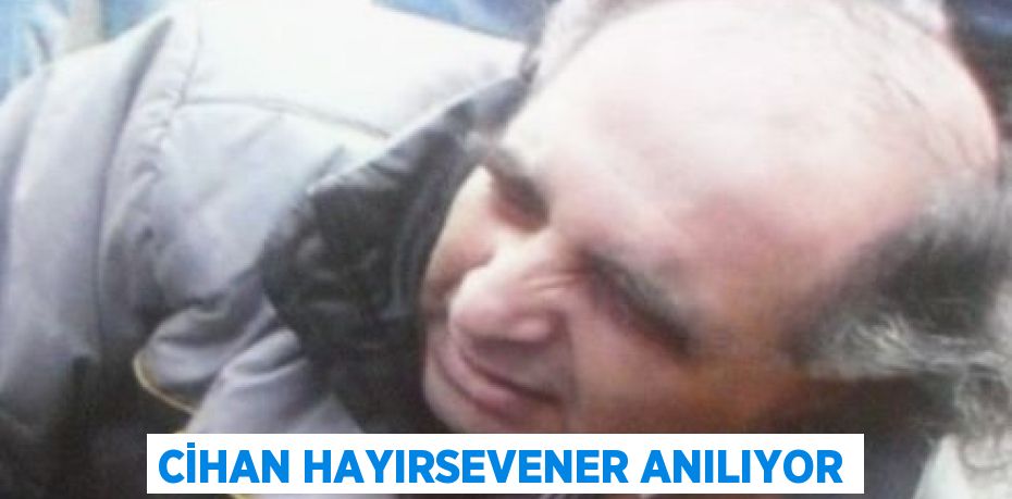 CİHAN HAYIRSEVENER ANILIYOR