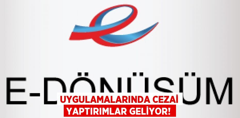 Uygulamalarında Cezai Yaptırımlar Geliyor!