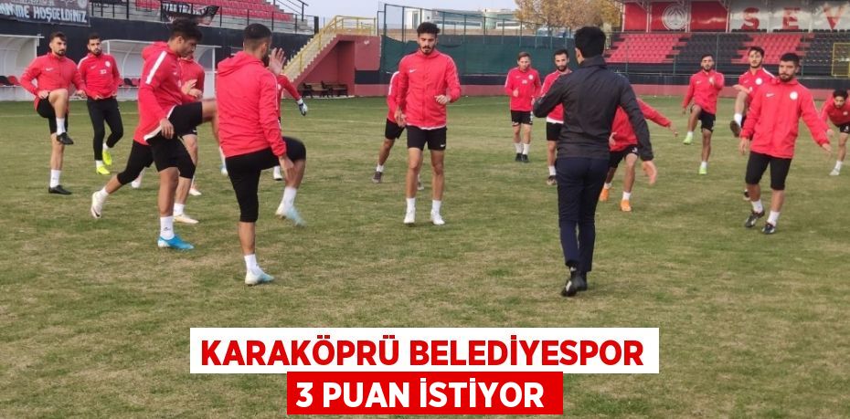 KARAKÖPRÜ BELEDİYESPOR 3 PUAN İSTİYOR