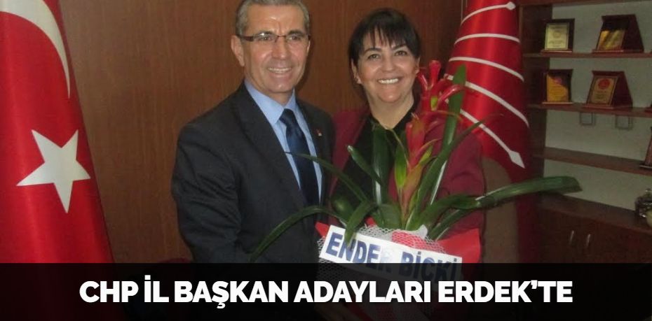 CHP İL BAŞKAN ADAYLARI ERDEK’TE