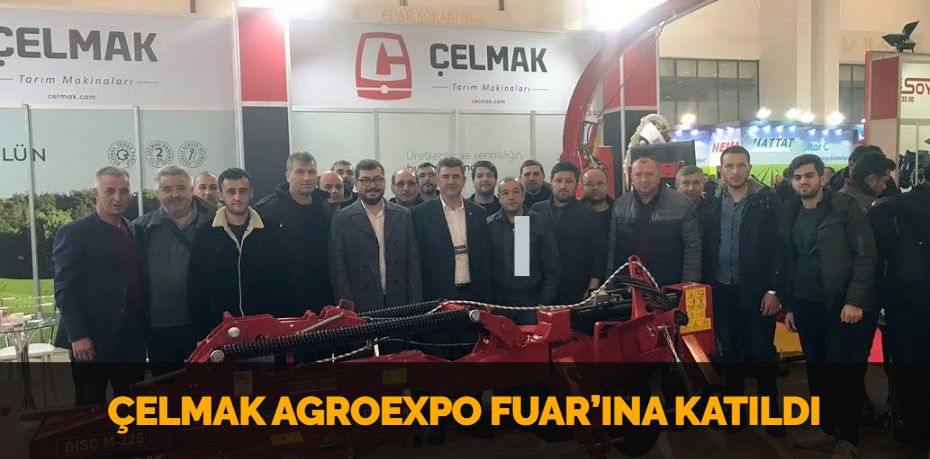 ÇELMAK AGROEXPO FUAR’INA KATILDI
