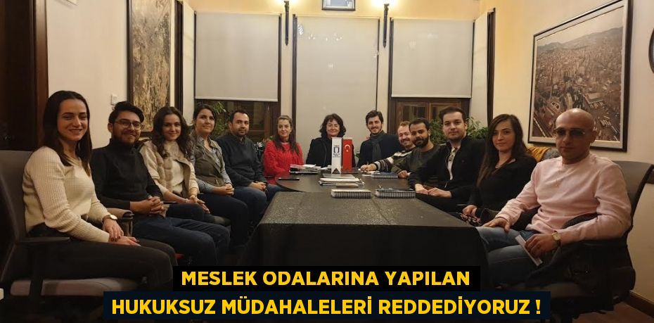 MESLEK ODALARINA YAPILAN HUKUKSUZ MÜDAHALELERİ REDDEDİYORUZ !