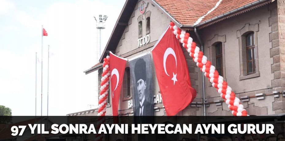 97 YIL SONRA AYNI HEYECAN AYNI GURUR