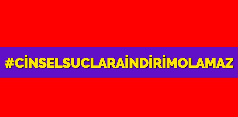 #CİNSELSUCLARAİNDİRİMOLAMAZ