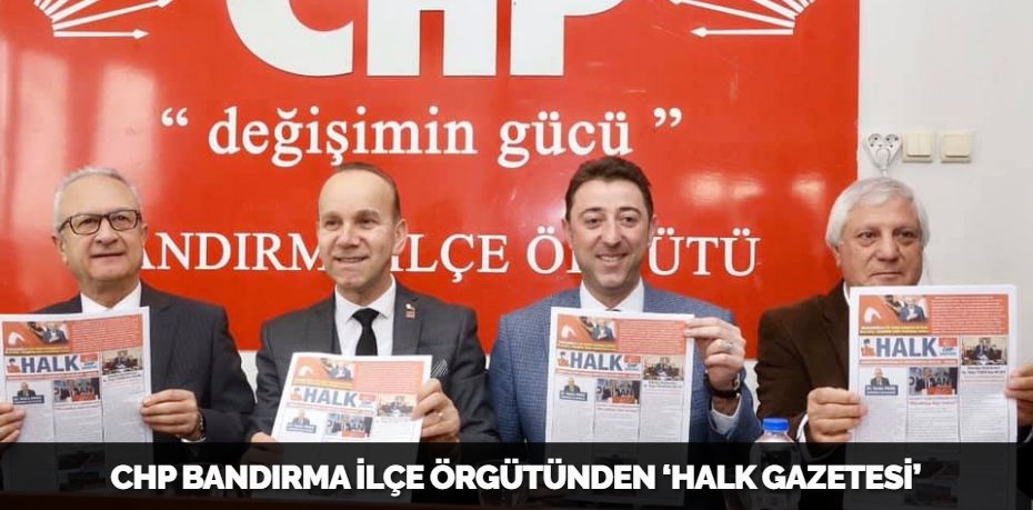 CHP BANDIRMA İLÇE ÖRGÜTÜNDEN ‘HALK GAZETESİ’