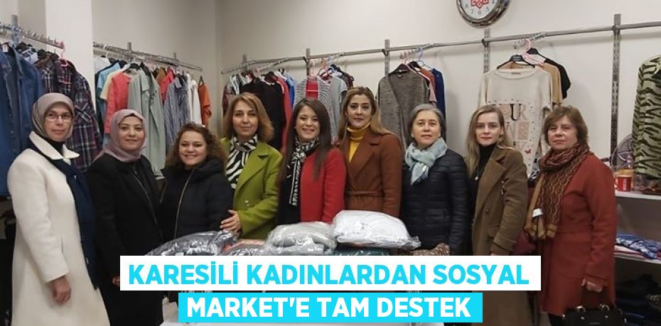 Karesili kadınlardan Sosyal Market’e tam destek
