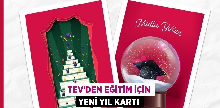 TEV'DEN EĞİTİM İÇİN YENİ YIL KARTI