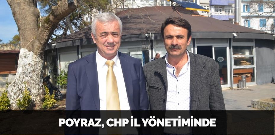 POYRAZ, CHP İL YÖNETİMİNDE