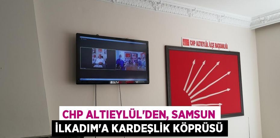 CHP Altıeylül'den, Samsun İlkadım'a Kardeşlik Köprüsü