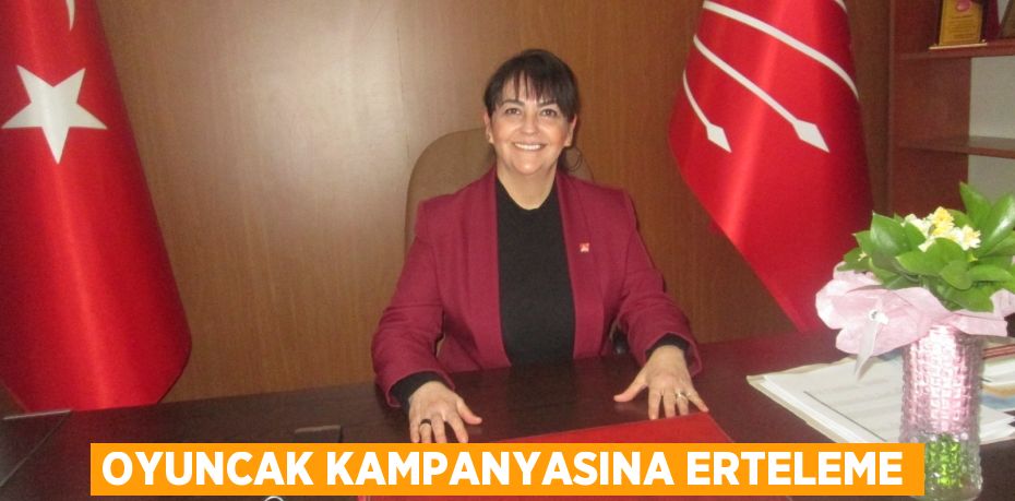 Oyuncak kampanyasına erteleme
