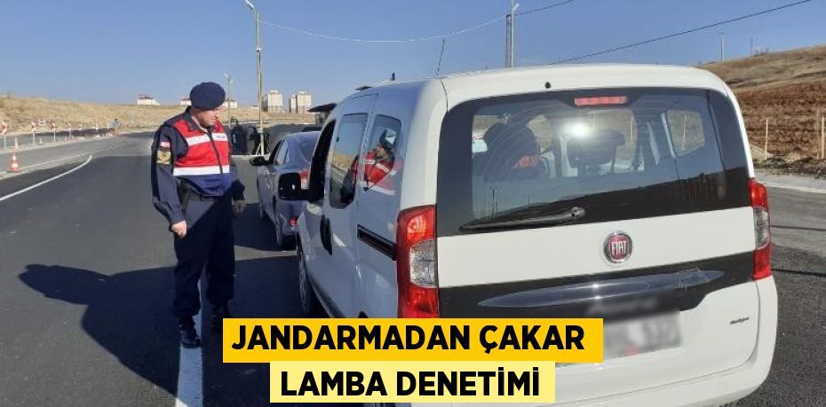 JANDARMADAN ÇAKAR LAMBA DENETİMİ