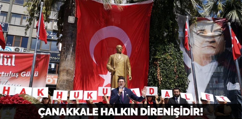 ÇANAKKALE HALKIN DİRENİŞİDİR!