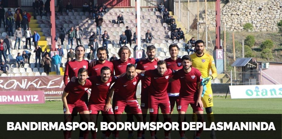 BANDIRMASPOR, BODRUMSPOR DEPLASMANINDA