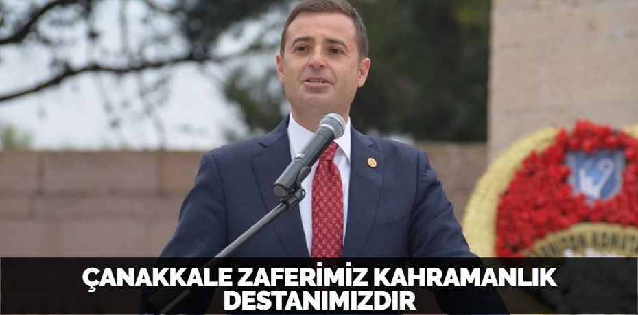 ÇANAKKALE ZAFERİMİZ KAHRAMANLIK DESTANIMIZDIR