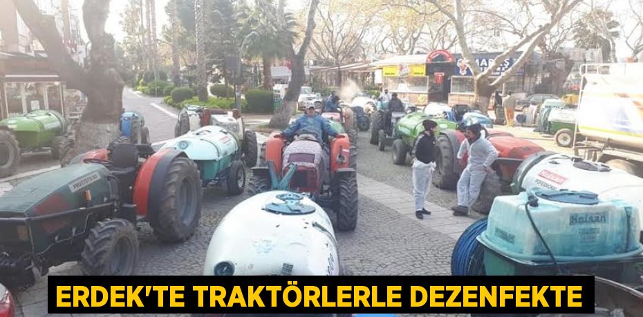 Erdek’te traktörlerle dezenfekte